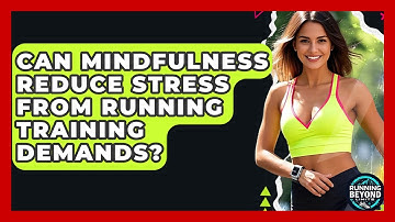 Can Mindfulness Reduce Stress From Running Training Demands? - Running Beyond Limits