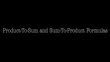 Trigonometry: Product-To-Sum and Sum-To-Product Formulas