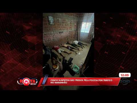 Cinco suspeitos são presos pela polícia por tráfico no Maranhão 04 06 2026