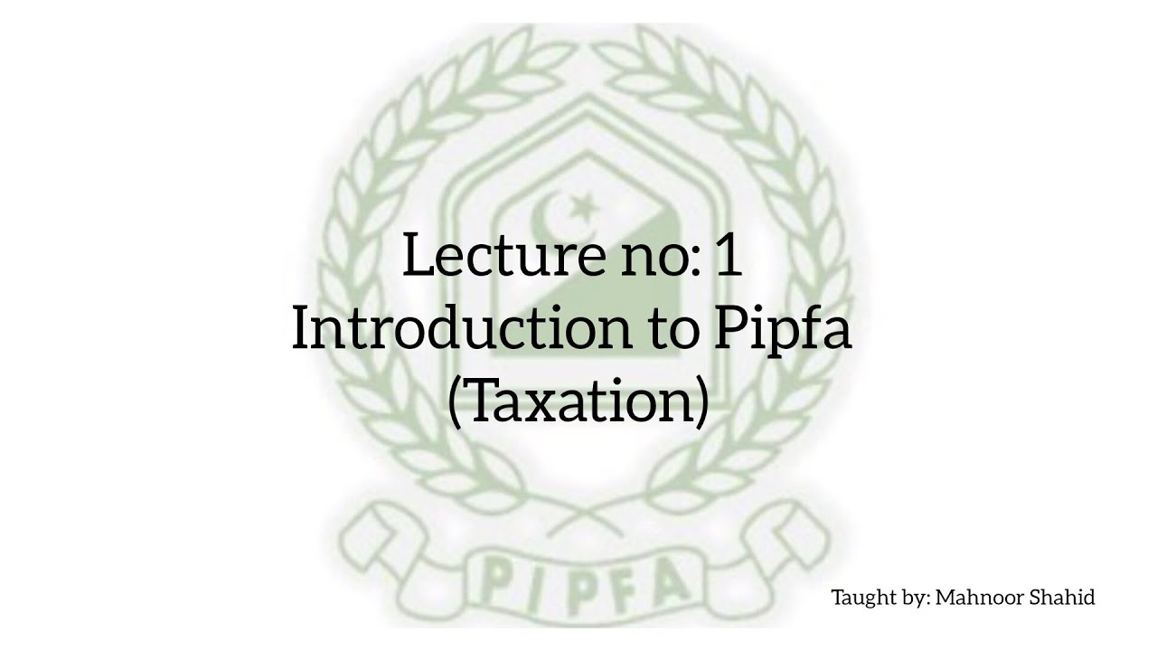 Basic introduction to PIPFA | Overview of taxation | @PIPFALectures
