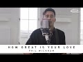 PHIL WICKHAM - How Great Is Your Love: Song Session