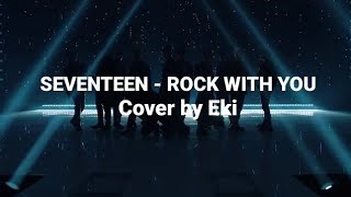 SEVENTEEN - ROCK WITH YOU Cover by Eki