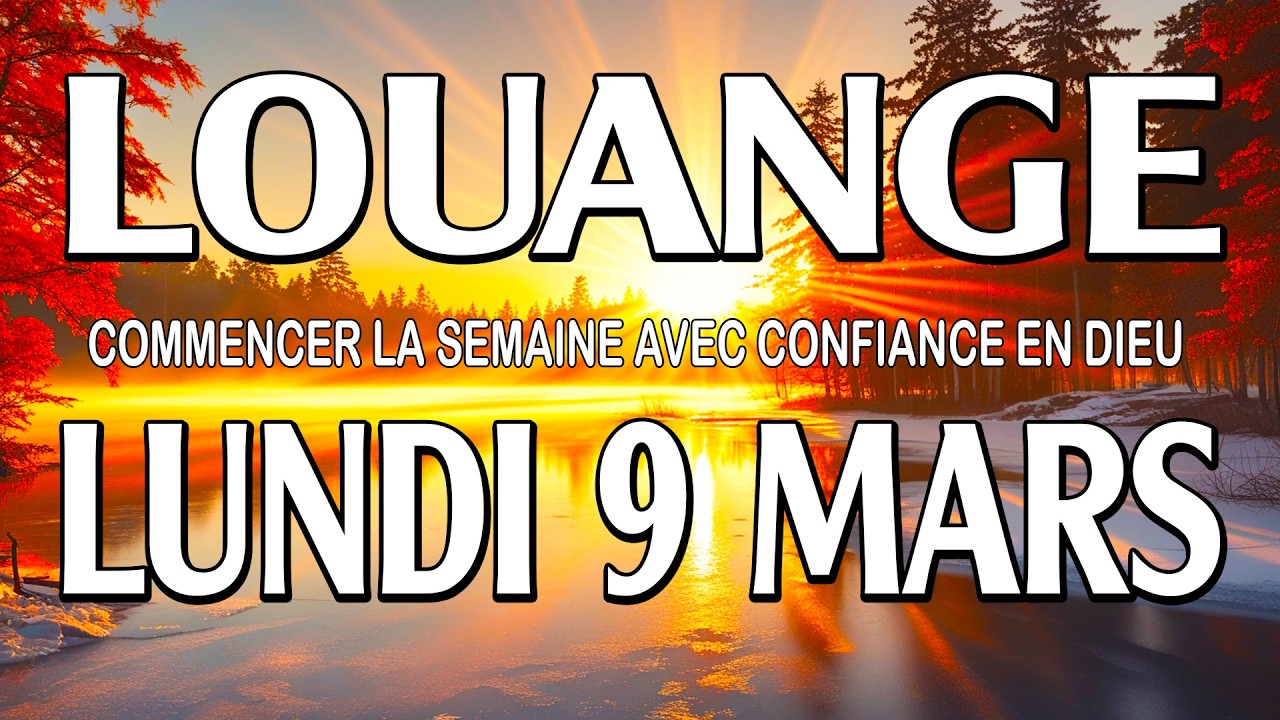 🎵 Culte d'Adoration et de Louange – Lundi 9 Mars – Commencer la semaine avec confiance en Dieu