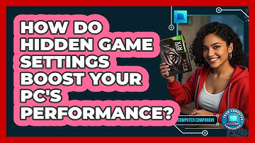 How Do Hidden Game Settings Boost Your PC