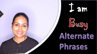 I am busy #alternatives #phrases #phrasesinenglish