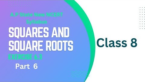 Class 8 - Chapter 6 - Squares and Square Roots - Exercise 6.3-Part 6 |A.P State New Syllabus | NCERT