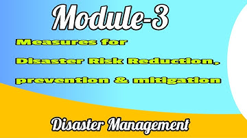 MCN 301| Disaster Management |Module -3|Measures for Disaster Risk Reduction|prevention & mitigation