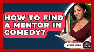 How To Find A Mentor In Comedy? - Open Mic Manual