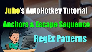 [Juho's AutoHotkey Tutorial #13 RegEx] RegEx Pattern Part 4 - Anchors and Escape Sequence