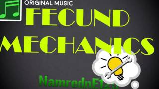 [NamrednE125] Fecund Mechanics (Original Song)