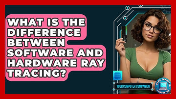 What Is The Difference Between Software And Hardware Ray Tracing? - Your Computer Companion
