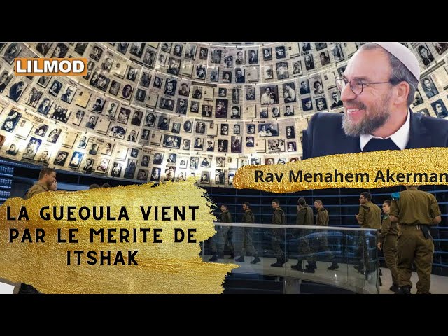 Rav Akerman- YOM HASHOA VEHAGUEVOURALA GUEOULA VIENT PAR LE MERITE DE ITSHAK - 06.06.24