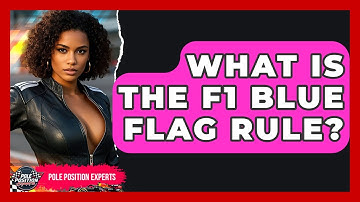 What Is The F1 Blue Flag Rule? - Pole Position Experts
