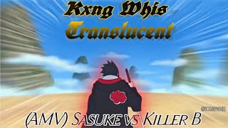 Kxng Whis - Translucent [AMV] Sasuke vs Killer B
