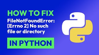 How to fix FileNotFoundError: [Errno 2] No such file or directory in Python
