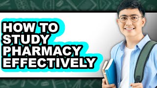How To Study Pharmacy Effectively - Easy Guide