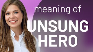 Understanding "Unsung Hero": A Deep Dive into a Powerful Phrase
