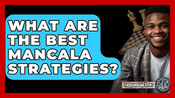 What Are The Best Mancala Strategies? - The Board Game Xpert