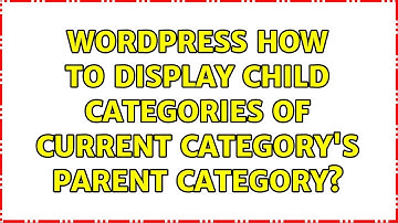 Wordpress: How to display child categories of current category