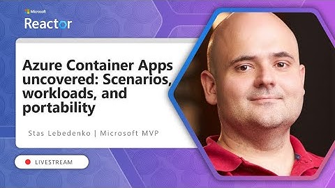 Azure Container Apps uncovered: Scenarios, workloads, and portability