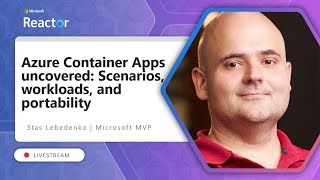 Azure Container Apps uncovered: Scenarios, workloads, and portability