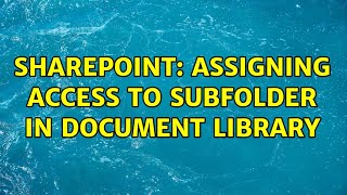 Sharepoint: Assigning access to subfolder in Document Library (2 Solutions!!)