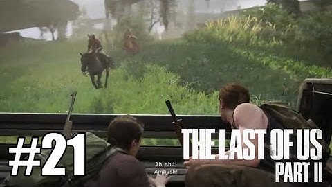 When Scars Attack - The Last of Us Part 2 Playthrough Part 21