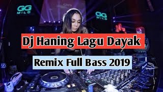 DJ HANING 2 - LAGU DAYAK (REMIX FULL BASS 2019)