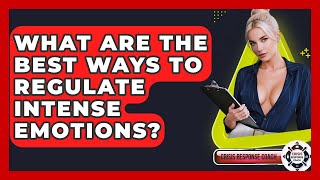 What Are The Best Ways To Regulate Intense Emotions? - Crisis Response Coach