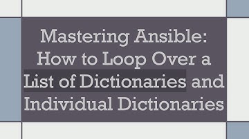 Mastering Ansible: How to Loop Over a List of Dictionaries and Individual Dictionaries