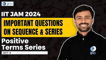 Positive Terms Series | Important Questions on Sequence & Series |  IIT JAM  2024 | L 4