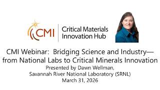 CMI Webinar: Bridging Science and Industry--from National Lab to Critical Minerals Innovation