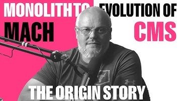Evolution of CMS  - Monolith to MACH  (The beginning of CMS)