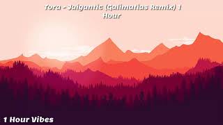 Tora - Jaigantic (Galitamtias Remix) 1 Hour