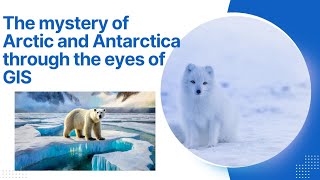 Unveiling the Poles: GIS Powers Polar Research