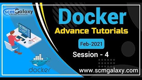 Docker Advance Tutorials| Session-4 | feb-2021 | By scmgalaxy