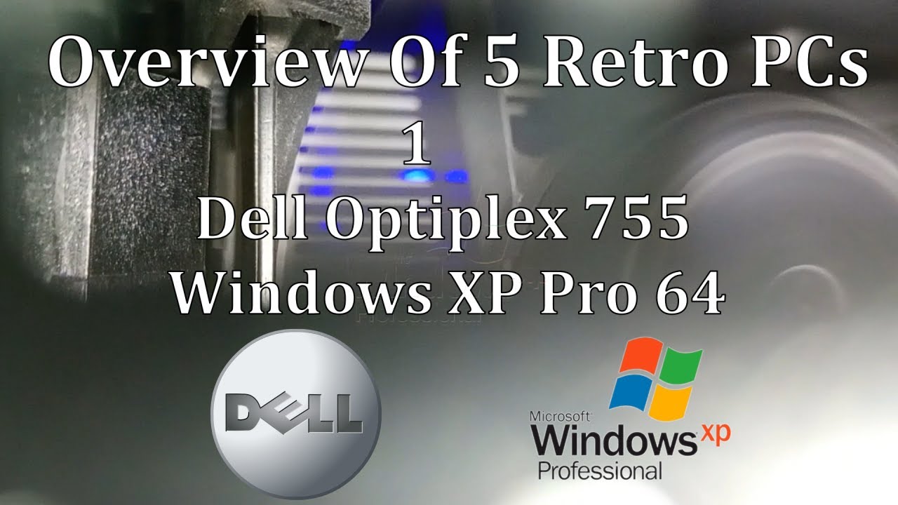 Retro PC Overview 1 : Dell Optiplex 755 MT PC (BTX) : Windows XP