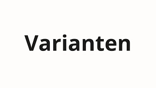 How to pronounce Varianten