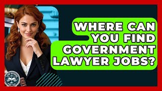 Where Can You Find Government Lawyer Jobs - Law School Prep Hub