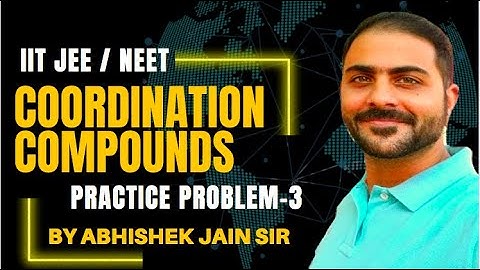 Co-ordination Compounds | Practice Problem-3 | By Abhishek Jain Sir | IITJEE | NEET | Chemistry