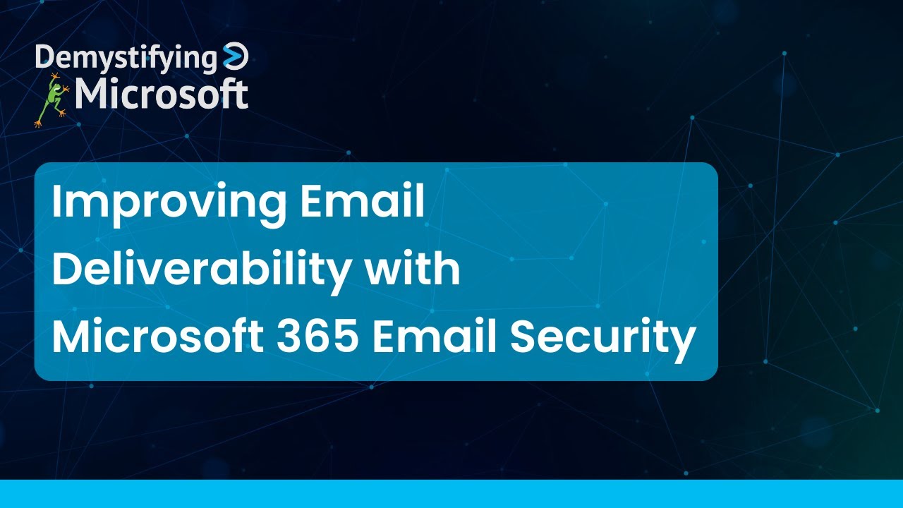 Improving Email Deliverability with Microsoft 365 Email Security - YouTube