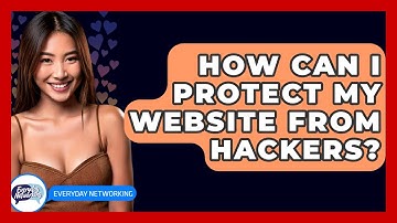 How Can I Protect My Website From Hackers? - Everyday-Networking