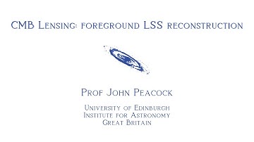 5th Cosmology School - CMB Lensing: foreground LSS reconstruction - Prof John Peacock