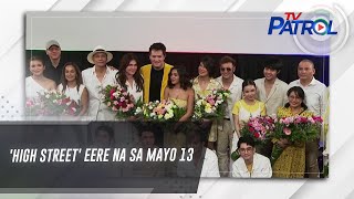 'High Street' eere na sa Mayo 13 | TV Patrol