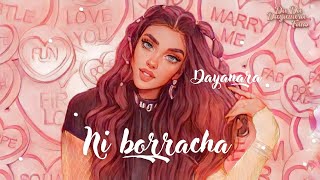 Dayanara-Ni Borracha (Letra/Lyrics)