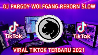 DJ PARGOY WOLFGANG REBORN SLOW VIRAL TIKTOK TERBARU 2021 TRENDING