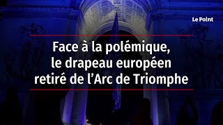 Face à la polémique, le drapeau européen retiré de l’Arc de Triomphe