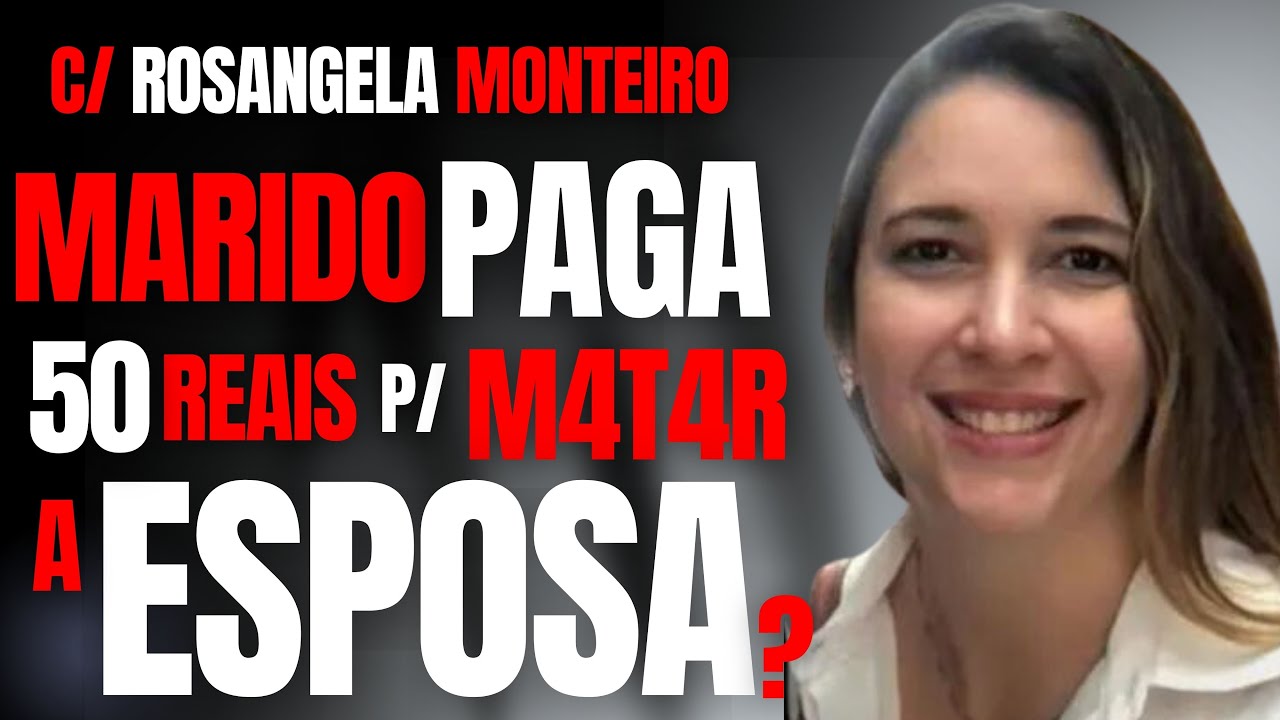 MARIDO PAGA 50 REAIS P/ MATAR ESPOSA? - DRA ROSANGELA MONTEIRO - CRIME EM FAMÍLIA #crime