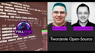 Tworzenie Open Source (Michał Papis, Piotr Kuczynski) - FullStak #7