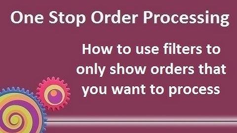 One Stop Order Processing : How to use filters to only show orders that you want to process